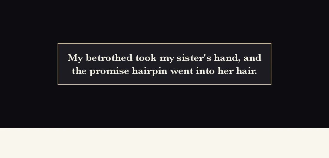 Recap (black band). — Her betrothed took her sister's hand, and the betrothal pin went into her sister's hair.