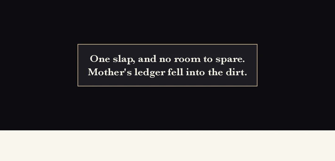 Recap (black band). — One blow to the cheek. The words: there is no room for you. Her mother's ledger fell into the dirt.