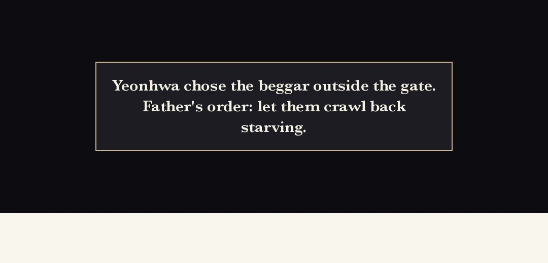 Recap (black band). — Yeonhwa chose the beggar outside the gate. Her father gave the order — let them starve and crawl back.