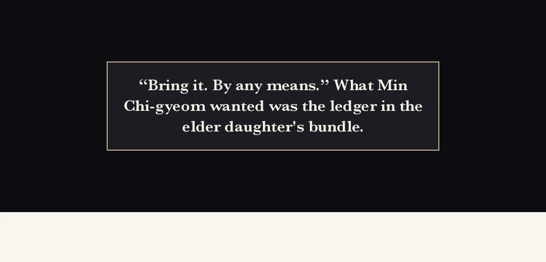 Recap (black band). — "Bring it. By any means." What Min Chi-gyeom wanted was the ledger in the eldest daughter's bundle.